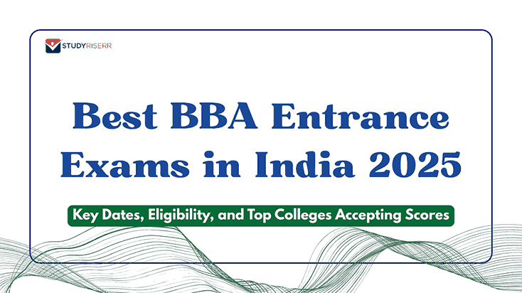 Top BBA Entrance Exams in India 2025: Key Dates, Eligibility, and Top Colleges Accepting Scores